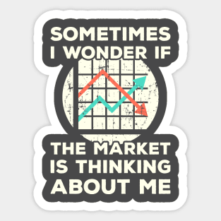 Sometimes I wonder if the Market is Thinking About Me Sticker